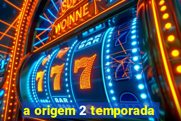 a origem 2 temporada